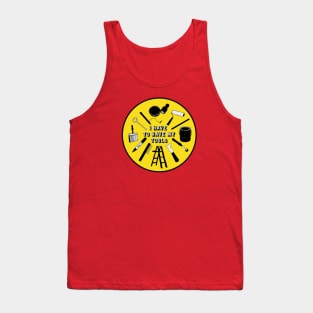 I Have To Have My Tools Tank Top